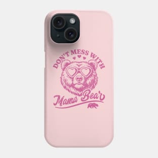 Don't Mess with Mama Bear - Funny Mother's Day Bear Phone Case