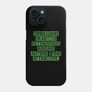 Single And Ready To Get Nervous Around Anyone Find Attractive Phone Case