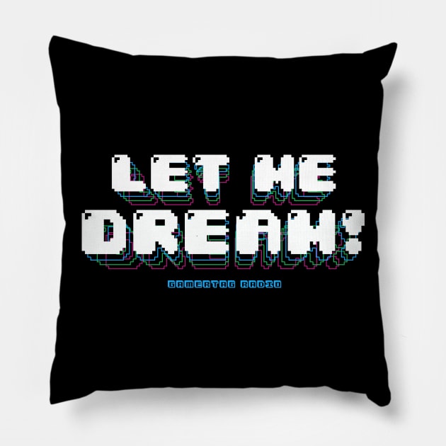 Let Me Dream! Pillow by Gamertag Radio