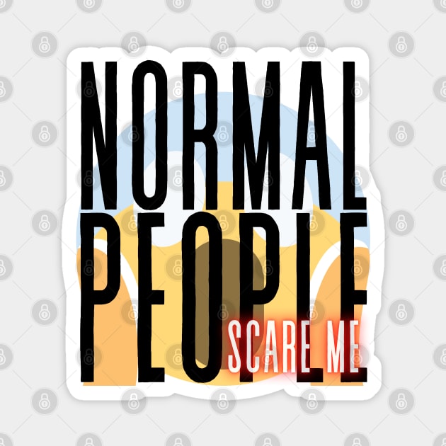 Normal People scare me Magnet by My Tiny Apartment