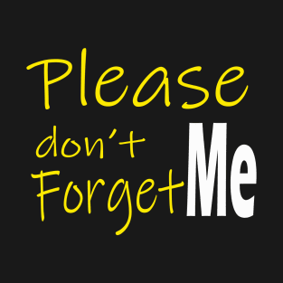 Please don't forget me T-Shirt