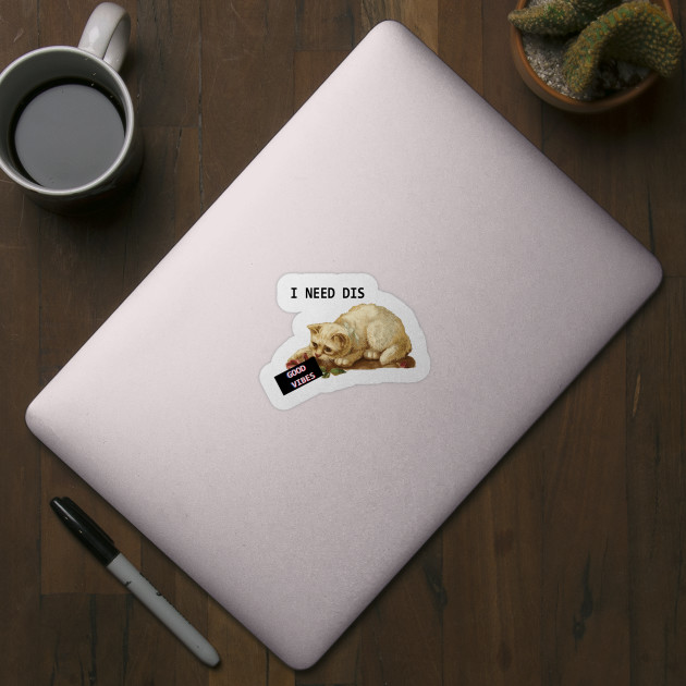 I Need Dis Good Vibes Cat Vibe Check Sticker Teepublic