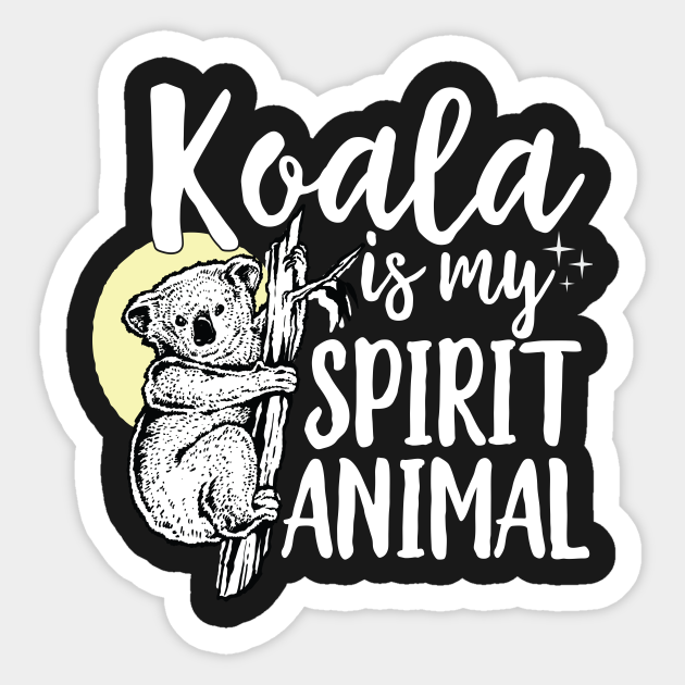 Koala Is My Spirit Animal - Koala Bear - Sticker | TeePublic Koala Is My Spirit Animal - Koala Bear - Sticker | TeePublic
