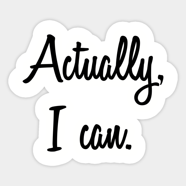 Actually, I Can. Women Empowerment, Feminist - Womens Rights - Sticker