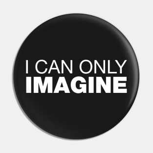 I Can Only Imagine. Pin