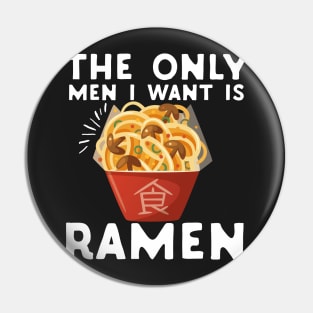 The Only Men I Want Is Ramen Food Pun Feminist Pin