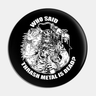 who said thrash metal is dead. black and white Pin