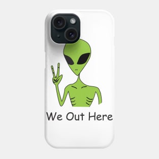 We Out Here ALIEN Phone Case