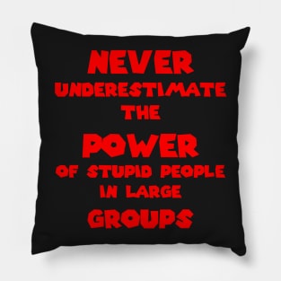 Stupid people in large groups Pillow