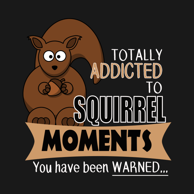 The ADHD Squirrel - Addicted to Squirrel Moments by 3QuartersToday