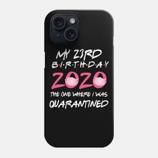 23rd birthday 2020 the one where i was quarantined Phone Case