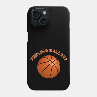 Feeling Ballsy, Fathers Day, Dad's Birthday, Basketball Phone Case