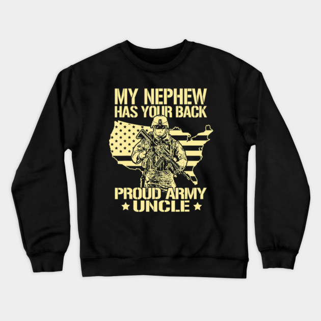 My Nephew Has Your Back Proud Army Uncle Military Family Proud Army Uncle Military Family Crewneck Sweatshirt Teepublic