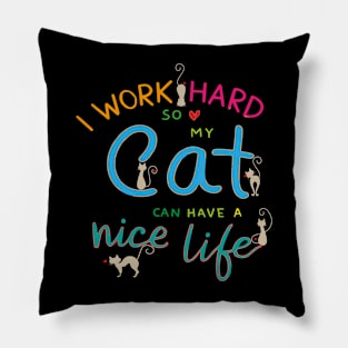 i work hard so my cat can have nice life Pillow