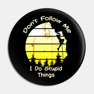 Don't Follow Me I Do Stupid Things Pin
