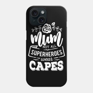 Mum - Not All Superheroes Wear Capes Mothers Day Gift Phone Case