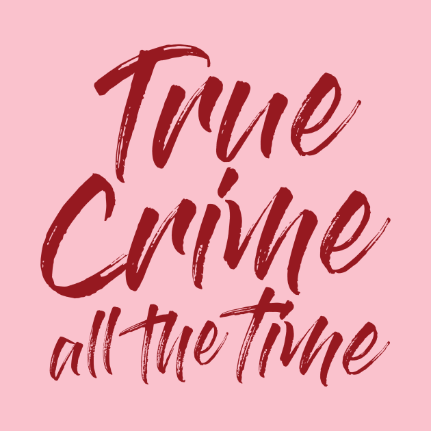 True Crime All The Time by True Crime All The Time