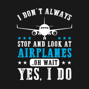 I always look up to see airplanes T-Shirt