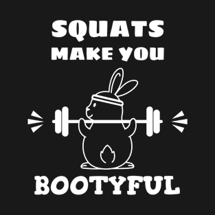 Squats Make You Bootyful T-Shirt