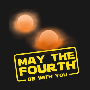 May the Fourth be with you T-Shirt