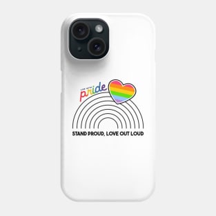 Stand Proud, Love Out Loud Phone Case