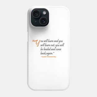 You will burn and burnout Fyodor Dostoevsky Phone Case
