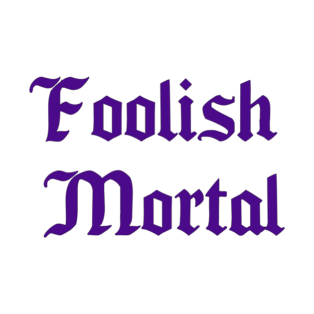 Foolish Mortal by mariahmilller