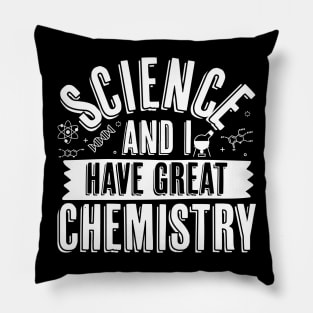 Science And I Have Great Chemistry Pillow