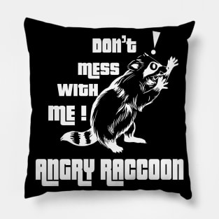 Don't mess with me Angry Raccoon Pillow