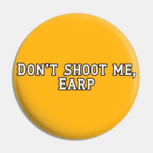 Don't shoot me, Earp Pin