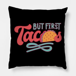 But First Tacos Pillow