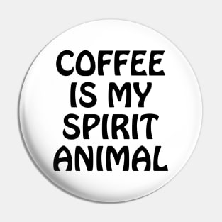 Coffee is my spirit animal Pin