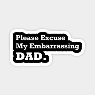 Please Excuse My Embarrassing Dad. Gift For Fathers day Magnet