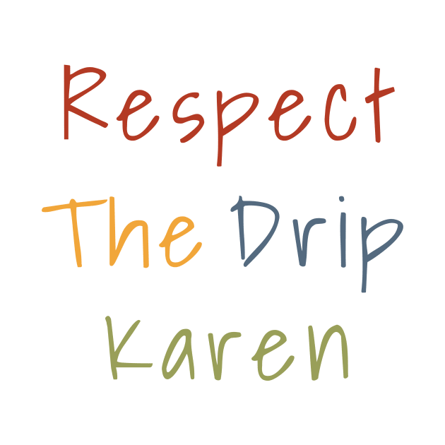 Respect the drip, Karen Meme Funny Gift Water Flask Bottle Sticker Mug Shirt by gillys