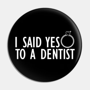 Dentist - I said yes to a dentist w Pin