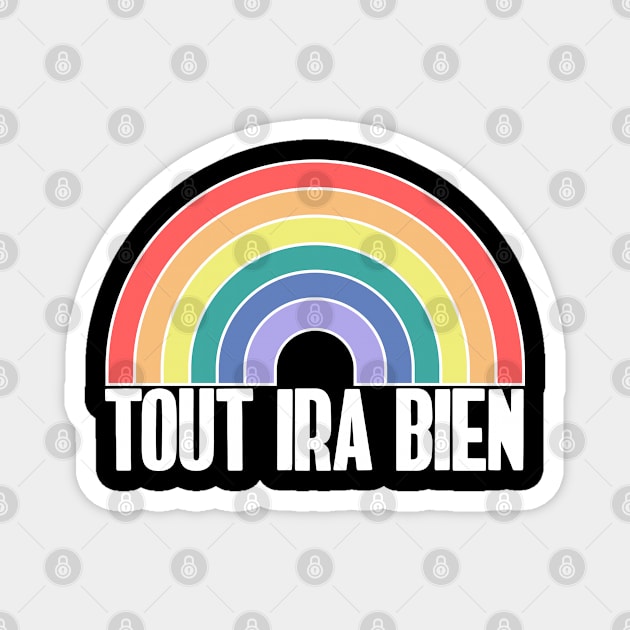 TOUT IRA BIEN Rainbow Magnet by NightField