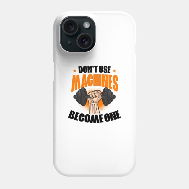 Bodybuilder Shirt | Don't Use Machines - Become One Phone Case by Gawkclothing