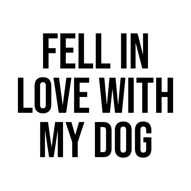 Fell in love with my dog quotes dog lover trending phrases by Relaxing Art Shop