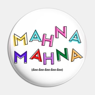 Mahna Mahna Pin