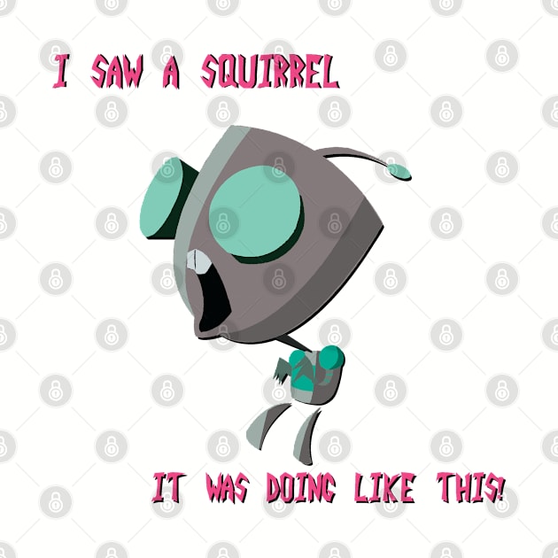 Gir - "I Saw A Squirrel" by Kilmer Graphics 