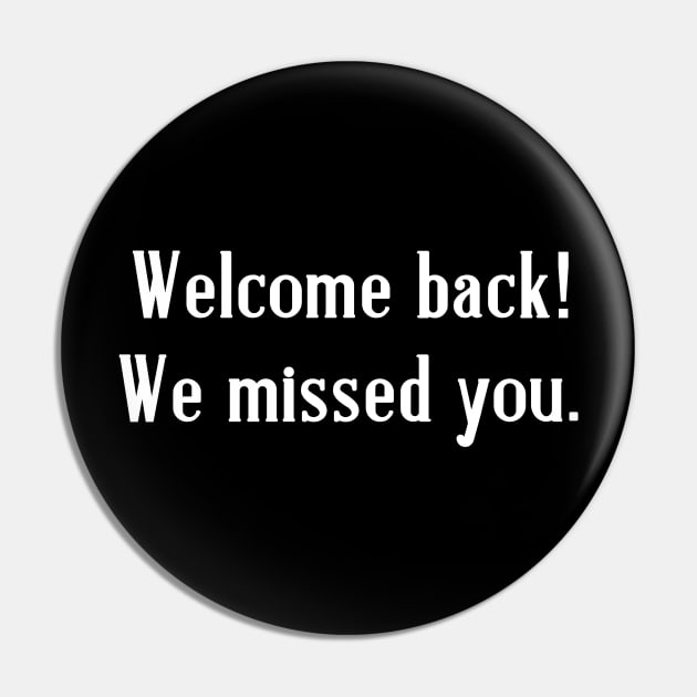 Reopening  Welcome Back We Missed You Pin by Scarebaby