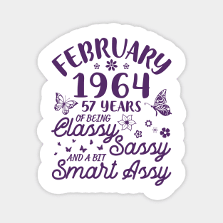 Born In February 1964 Happy Birthday 57 Years Of Being Classy Sassy And A Bit Smart Assy To Me You Magnet