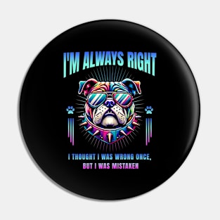 I'm Always Right (Bulldog) Pin