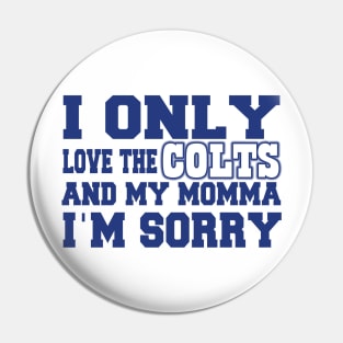 Only Love the Colts and My Momma! Pin