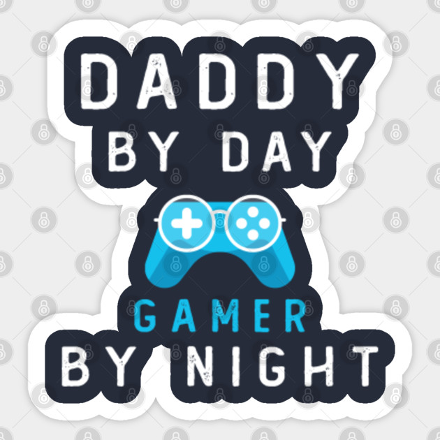 Daddy By Day Gamer By Night Father Loves Game Funny Quotes Mom