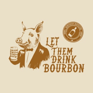 Let Them Drink Bourbon T-Shirt