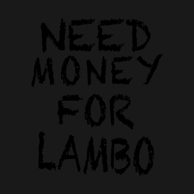 NEED MONEY FOR LAMBO by The Lost Flix