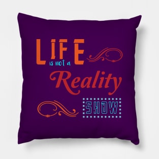 Life is not a reality show Pillow