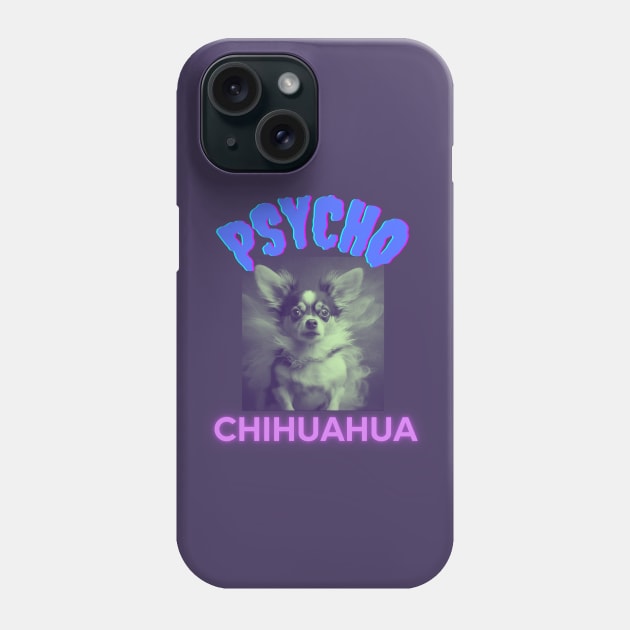 PSYCHO CHIHUAHUA, dog lovert gift present ideas, funny doggo Phone Case by Pattyld