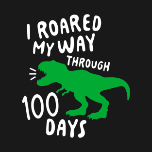 I Roared My Way Through 100 Days of School Dino Dinosaur Lover T-Shirt